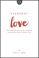 Everyday Love: Bearing Witness to His Purpose