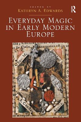 Everyday Magic in Early Modern Europe - Edwards, Kathryn a