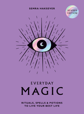 Everyday Magic: Rituals, Spells and Potions to Live Your Best Life - Haksever, Semra