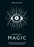 Everyday Magic: Rituals, Spells & Potions to Live Your Best Life