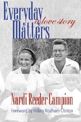 Everyday Matters: A Love Story - Campion, Nardi Reeder, and Clinton, Hillary Rodham