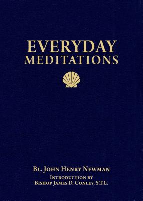 Everyday Meditations - Newman, John Henry, and Conley, James D, Bishop (Introduction by)