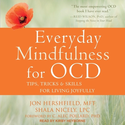 Everyday Mindfulness for Ocd: Tips, Tricks & Skills for Living Joyfully - Hershfield, Jon, and Nicely, Shala, and Pollard, C Alec (Contributions by)
