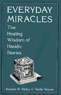 Everyday Miracles: The Healing Wisdom of Hasidic Stories - Polsky, Howard W, and Wozner, Yaella