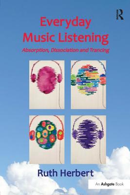 Everyday Music Listening: Absorption, Dissociation and Trancing - Herbert, Ruth