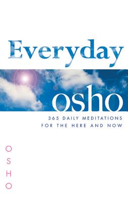 Everyday Osho: 365 Daily Meditations for the Here and Now - Osho