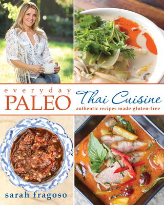 Everyday Paleo: Thai Cuisine: Authentic Recipes Made Gluten-Free - Fragoso, Sarah
