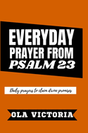 Everyday Prayer From Psalm 23: Daily prayers to claim divine promises