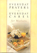 Everyday Prayers for Everyday Cares/Mothers