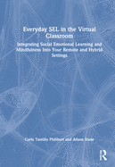 Everyday SEL in the Virtual Classroom: Integrating Social Emotional Learning and Mindfulness Into Your Remote and Hybrid Settings