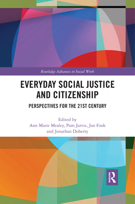 Everyday Social Justice and Citizenship: Perspectives for the 21st Century - Mealey, Ann Marie (Editor), and Jarvis, Pam (Editor), and Doherty, Jonathan (Editor)
