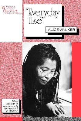 Everyday Use: Alice Walker - Walker, Alice, and Christian, Barbara T (Editor)