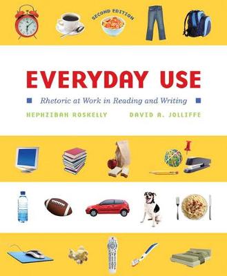 Everyday Use: Rhetoric at Work in Reading and Writing - Roskelly, Hephzibah, and Jolliffe, David