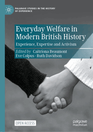 Everyday Welfare in Modern British History: Experience, Expertise and Activism