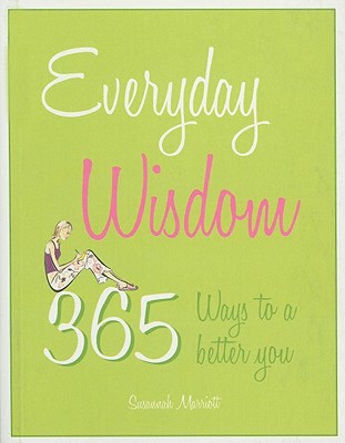 Everyday Wisdom: 365 ways to a better you - Marriott, Susannah
