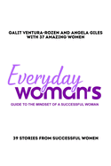 Everyday Woman's Guide to The Mindset Of A Successful Woman: 39 Stories from Successful Women