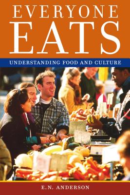 Everyone Eats: Understanding Food and Culture - Anderson, E N