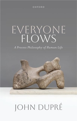 Everyone Flows: A Process Philosophy of Human Life - Dupr, John