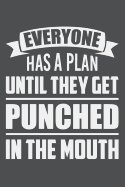 Everyone Has A Plan Until They Get Punched In The Mouth: Lined Journal Notebook