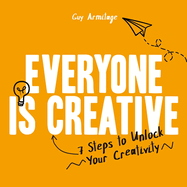 Everyone is Creative: 7 Steps to Unlock Your Creativity