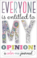 Everyone Is Entitled to My Opinion!: A Color Me Journal