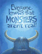 Everyone Knows That Monsters Aren't Real