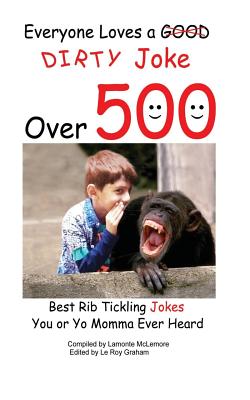Everyone loves a good dirty joke over 500 best rib tickling jokes - McLemore, LaMonte