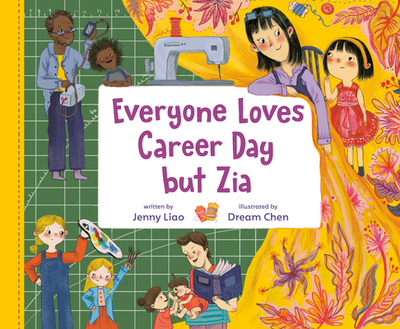 Everyone Loves Career Day But Zia: A Zia Story - Liao, Jenny