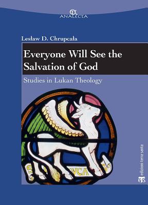 Everyone Will See the Salvation of God: Studies in Lukan Theology - Chrupcala, Leslaw Daniel