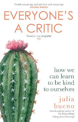 Everyone's a Critic: How we can learn to be kind to ourselves - Bueno, Julia