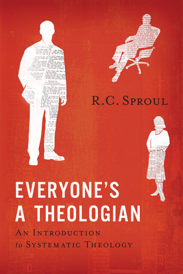 Everyone's a Theologian: An Introduction to Systematic Theology - Sproul, R C