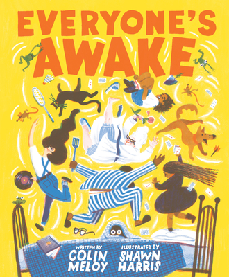 Everyone's Awake: (Read-Aloud Bedtime Book, Goodnight Book for Kids) - Meloy, Colin