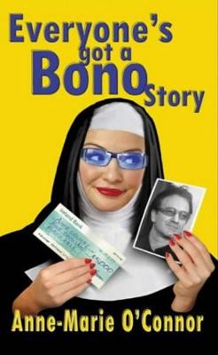 Everyones Got a Bono Story - O'Connor, Anne-Marie