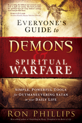 Everyone's Guide to Demons & Spiritual Warfare: Simple, Powerful Tools for Outmaneuvering Satan in Your Daily Life - Phillips Dmin, Ron