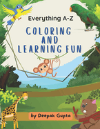 Everything A-Z Coloring and Learning Fun: A to Z Coloring Book for Kids to Color Animals, Flowers, Fruits and Vegetables, Birds, & Monuments