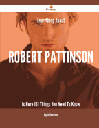 Everything about Robert Pattinson Is Here - 161 Things You Need to Know
