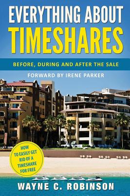 Everything About Timeshares: Before, During and After The Sale - Parker, Irene (Foreword by), and Robinson, Wayne C