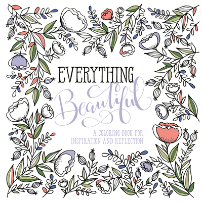Everything Beautiful: A Coloring Book for Reflection and Inspiration - Waterbrook, and Ink & Willow