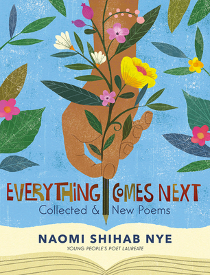Everything Comes Next: Collected and New Poems - Nye, Naomi Shihab