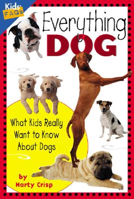 Everything Dog: What Kids Really Want to Know about Dogs - Crisp, Marty