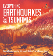 Everything Earthquakes and Tsunamis Natural Disaster Books for Kids Grade 5 Children's Earth Sciences Books