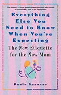 Everything Else You Need to Know When You're Expecting: The New Etiquette for the New Mom