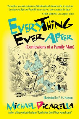 Everything Ever After: (confessions of a Family Man) - Picarella, Michael