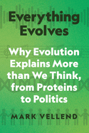 Everything Evolves: Why Evolution Explains More Than We Think, from Proteins to Politics