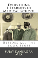 Everything I Learned in Medical School: Besides All the Book Stuff