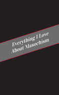 Everything I Love About Masochism: A Safe Place For Your Kinky Thoughts