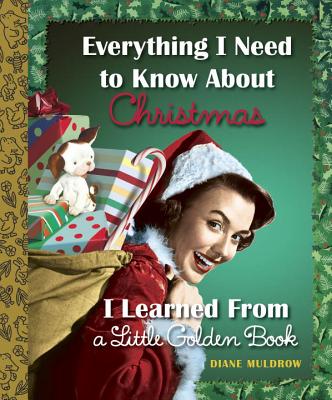 Everything I Need to Know about Christmas I Learned from a Little Golden Book - Muldrow, Diane