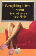 Everything I Need to Know, I Learned from a Chick Flick - Potts, Kimberly