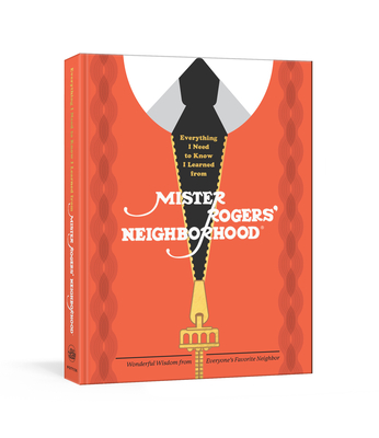 Everything I Need to Know I Learned from Mister Rogers' Neighborhood: Wonderful Wisdom from Everyone's Favorite Neighbor - Wagner, Melissa, and Fred Rogers Productions