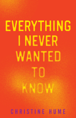 Everything I Never Wanted to Know - Hume, Christine